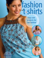 Fashion T-Shirts: Easy-Sew Projects for Fun Fashion - Lorine Mason