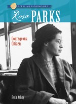 Rosa Parks: Courageous Citizen - Ruth Ashby