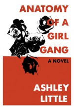 Anatomy of a Girl Gang - Ashley Little