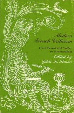 Modern French Criticism: From Proust and Valéry To Structuralism - John K. Simon, René Wellek, Fredric Jameson, Paul De Man, J. Hillis Miller, Edward W. Said, John Porter Houston, Alvin Eustis, Frederick Brown, Michel Beaujour, Robert Champigny, Yves Velan, Neal Oxenhandler, Angelo P. Bertocci, Ralph Freedman