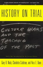 History on Trial: Culture Wars and the Teaching of the Past - Gary B. Nash, Charlotte A. Crabtree, Ross E. Dunn