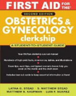 First Aid for the&#174; Obstetrics and Gynecology Clerkship: Second Edition (First Aid Series) - Latha G. Stead, S. Matthew Stead, Matthew S. Kaufman