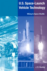 U.S. Space Launch-Vehicle Technology: Viking to Space Shuttle - J.D. Hunley