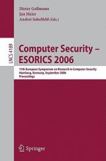 Computer Security - ESORICS 2006: 11th European Symposium on Research in Computer Security Hamburg, Germany, September 2006 Proceedings - Dieter Gollmann, Jan Meier, Andrei Sabelfeld