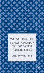 What Has the Black Church to do with Public Life? - Anthony B. Pinn