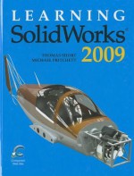 Learning Solidworks 2009 - Thomas Short, Michael Pritchard