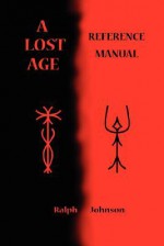 A Lost Age Reference Manual - Ralph Johnson