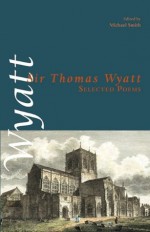 Selected Poems - Sir Thomas Wyatt, Michael Smith