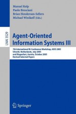 Agent-Oriented Information Systems III: 7th International Bi-Conference Workshop, Aois 2005, Utrecht, the Netherlands, July 26, 2005, and Klagenfurt, Austria, October 27, 2005, Revised Selected Papers - Manuel Kolp, Michael Winikoff, B. Henderson-Sellers