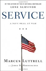 Service: A Navy SEAL at War - Marcus Luttrell, James D. Hornfischer