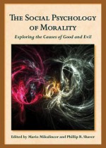 The Social Psychology of Morality: Exploring the Causes of Good and Evil (The Herzliya Series on Personality and Social Psychology) - Mario Mikulincer, Phillip R. Shaver