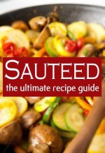 Sauteed :The Ultimate Recipe Guide - Over 30 Delicious & Best Selling Recipes - Sarah Dempsen, Encore Books