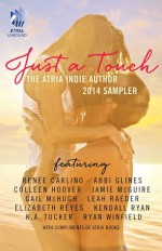 Just A Touch: The Atria Indie Author 2014 Sampler - Colleen Hoover, Renée Carlino, Abbi Glines, Jamie McGuire, Gail McHugh, Leah Raeder, Elizabeth Reyes, Kendall Ryan, K.A. Tucker, Ryan Winfield