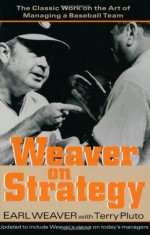 Weaver on Strategy: The Classic Work on the Art of Managing a Baseball Team - Terry Pluto, Earl Weaver