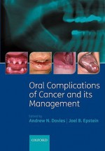 Oral Complications of Cancer and Its Management - Andrew Davies, Joel B. Epstein