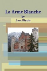 La Arme Blanche - Lara Biyuts