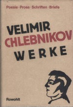 Werke. Poesie, Prosa, Schriften, Briefe - Velimir Khlebnikov