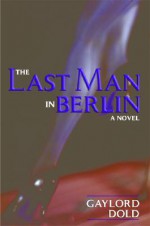 Last Man in Berlin - Gaylord Dold