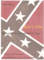 ROSE'S WAR,1860-1864, the memoirs of a Southern Confederate sympathizer, Volume I (Kindle History) - Rose O'Neal Greenhow, Mark Parsons, Parsons Publishing Company