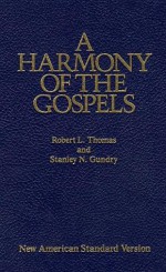 A Harmony of the Gospels: New American Standard Edition - Robert L. Thomas, Stanley N. Gundry