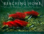 Reaching Home: Pacific Salmon, Pacific People - Natalie Fobes, Natalie Fobes, Bradford Matsen