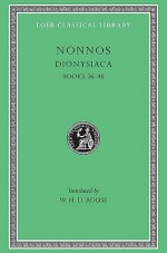 Nonnos III: Dionysiaca, Books 36-48 (Loeb Classical Library, #356) - W.H.D. Rouse, Nonnus of Panopolis