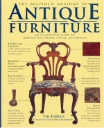 The Bulfinch Anatomy of Antique Furniture: An Illustrated Guide to Identifying Period, Detail, and Design - Paul Atterbury, Tim Forrest