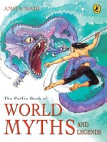 Puffin Book Of World Myths And Legends - Anita Nair