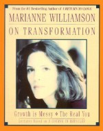 Marianne Williamson On Transforming Your Life: Marianne Williamson On Transforming Your Life - Marianne Williamson