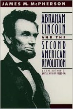 Abraham Lincoln and the Second American Revolution - James M. McPherson, Alfred Whital Stern Collection of Lincol