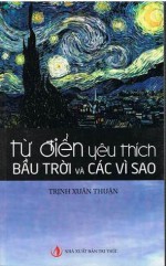 Từ điển yêu thích bầu trời và các vì sao - Trịnh Xuân Thuận, Phạm Văn Thiều, Ngô Vũ