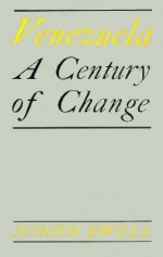 Venezuela: A Century of Change - Judith Ewell