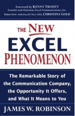 The New Excel Phenomenon: The Remarkable Story of the Communication Company, the Opportunity It Offers, and What It Means to You - James W. Robinson