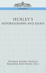 Huxley's Autobiography and Essays - Thomas Henry Huxley, Brander Matthews