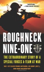 Roughneck Nine-One: The Extraordinary Story of a Special Forces A-team at War - Frank Antenori, Hans Halberstadt