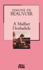 A Mulher Desiludida - Simone de Beauvoir, Helena Silveira, Maryan A. Bon Barbosa