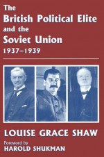 The British Political Elite and the Soviet Union, 1937-1939 - Louise Shaw, Harold Shukman