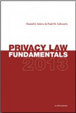 Privacy Law Fundamentals 2013 - Daniel J. Solove, Paul M. Schwartz