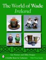 The World of Wade Ireland (Schiffer Book for Collectors) - Ian Warner, Mike Posgay