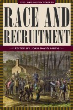 Race and Recruitment: Civil War History Readers, Volume 2 - John David Smith