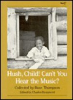 Hush, Child! Can't You Hear the Music? - Rose Thompson