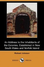 An Address to the Inhabitants of the Colonies, Established in New South Wales and Norfolk Island (Dodo Press) - Richard Johnson