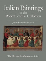 The Robert Lehman Collection: Volume I, Italian Paintings - John Wyndham Pope-Hennessy