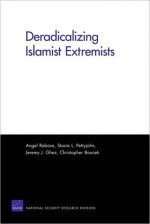 Deradicalizing Islamist Extremists - Angel Rabasa, Stacie Pettyjohn, Jeremy J. Ghez, Christopher Boucek