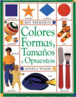 My Very First: Colors, Shapes, Sizes and Opposites Book- Spanish Edition/En Espanol - Angela Wilkes