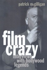 Film Crazy: Interviews with Hollywood Legends - Patrick McGilligan