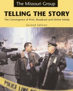 Telling the Story: The Convergence of Print, Broadcast, and Online Media - Missouri Group, Brian S. Brooks, George Kennedy