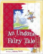 An Undone Fairy Tale - Ian Lendler, Whitney Martin