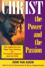 Christ: The Power and the Passion - John Van Auken