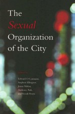 The Sexual Organization of the City - Edward O. Laumann, Edward O. Laumann, Stephen Ellingson, Jenna Mahay, Yoosik Youm